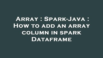 Array : Spark-Java : How to add an array column in spark Dataframe