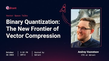 Binary Quantization - Andrey Vasnetsov | Vector Space Talk #001