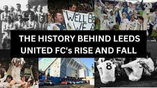 THE HISTORY BEHIND LEEDS UNITED FC's RISE AND FALL