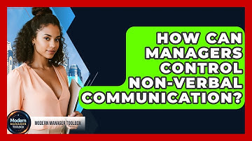 How Can Managers Control Non-Verbal Communication? - Modern Manager Toolbox