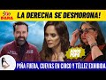 LA DERECHA SE DESMORONA: PIÑA FUERA, CUEVAS EN CIRCO Y TÉLLEZ EXHIBIDA!