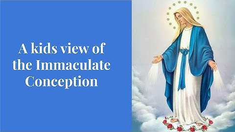 A kids view of the Immaculate Conception