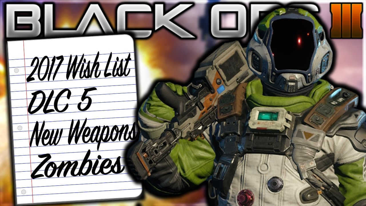 WHAT TO EXPECT IN 2017 FROM BLACK OPS 3 - DLC 5, NEW WEAPONS, CAMOS, AND MORE! [BO3 2017 WISH LIST]