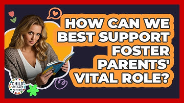 How Can We Best Support Foster Parents