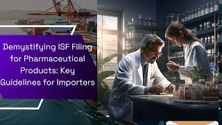 Demystifying ISF Filing for Pharmaceutical Products: Key Guidelines for Importers