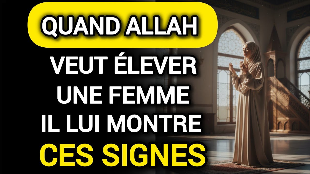 Femme, si tu vois ces 10 signes… Allah s’apprête à t’élever