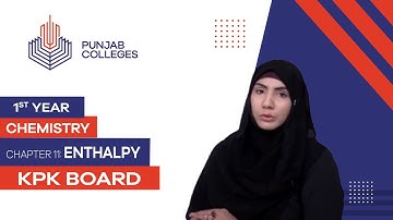 PGC Lectures-Inter Part 1-KPK Board-Chemistry-Chapter 11 - Enthalpy