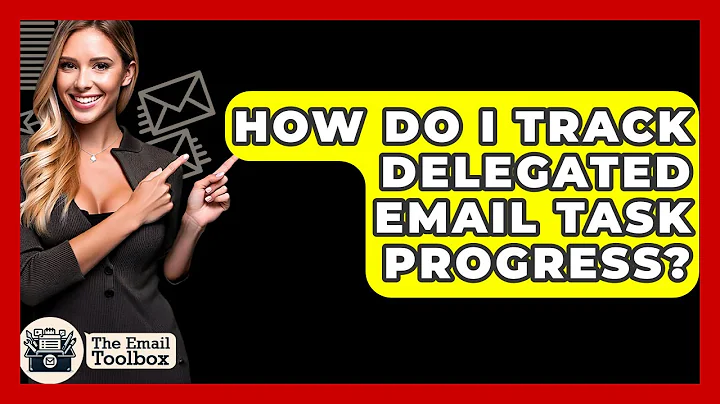 How Do I Track Delegated Email Task Progress? - TheEmailToolbox.com