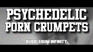 Psychedelic Porn Crumpets - Bubblegum Infinity (letra en español)