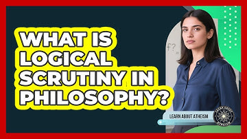 What Is Logical Scrutiny In Philosophy?