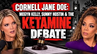 CORNELL JANE DOE: Megyn Kelly, Sunny Hostin & The Ketamine Debate
