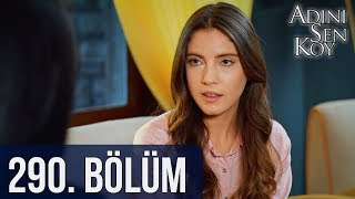 Adını Sen Koy 290. Bölüm