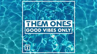 Them Ones - Good Vibes Only Vip