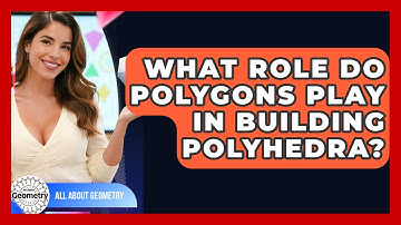 What Role Do Polygons Play In Building Polyhedra? - All About Geometry