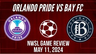 Orlando Pride vs Bay FC NWSL Game Review May 11, 2024