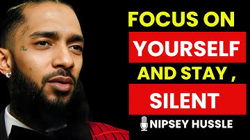🤫 Focus On Yourself And Stay Silent, Not On Others | NIPSEY HUSSLE Motivation