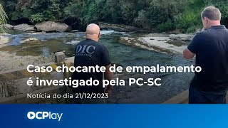 Caso Chocante De Empalamento É Investigado Pela Pc Sc
