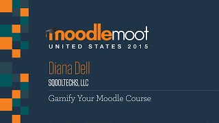 Gamify Your Moodle Course | Diana Dell at MoodleMoot US 2015