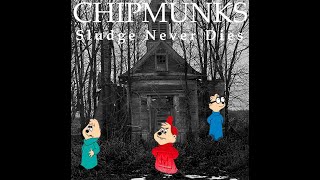 Chipmunks on 16 Speed - Sludge Never Dies