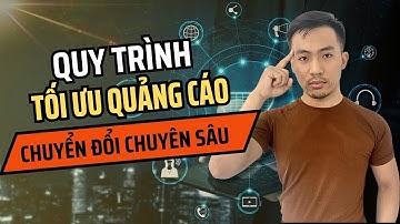 Quy trình tối ưu chiến dịch chuyển đổi chuyên sâu | Quảng cáo Facebook Ads | Nguyễn Anh Tuấn