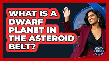 What Is A Dwarf Planet In The Asteroid Belt? - Profiles in Politics