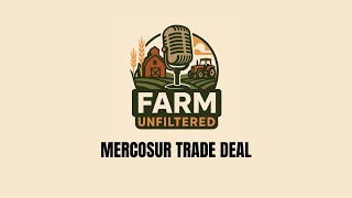 Mercosur Trade Deal on FARM Unfiltered   January 28, 2026 News
