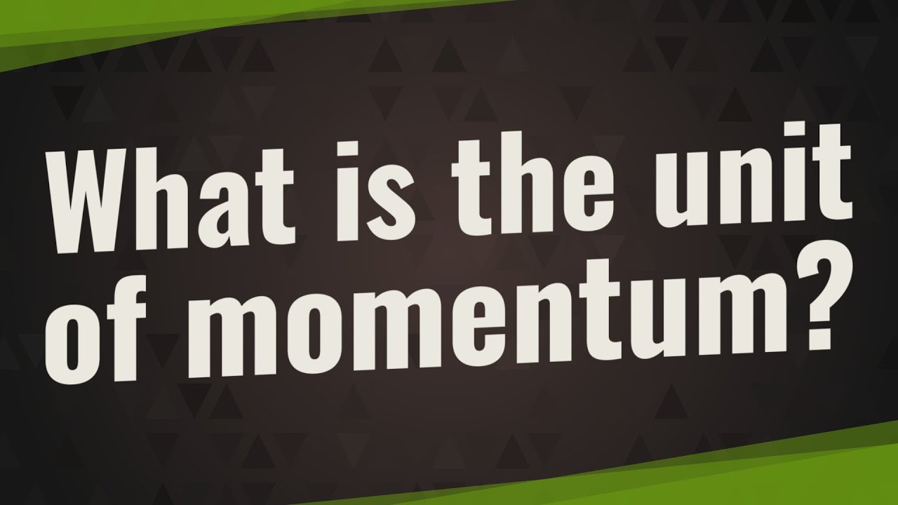 What is the unit of momentum?