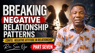(PART SEVEN) BREAKING NEGATIVE RELATIONSHIP PATTERNS WITH REV. DR. SAM OYE | MOMENT OF REFRESHING 