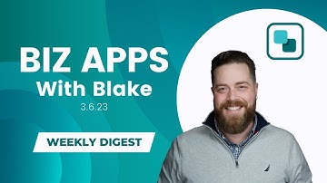 Biz Apps with Blake: Weekly Digest 3.6.23