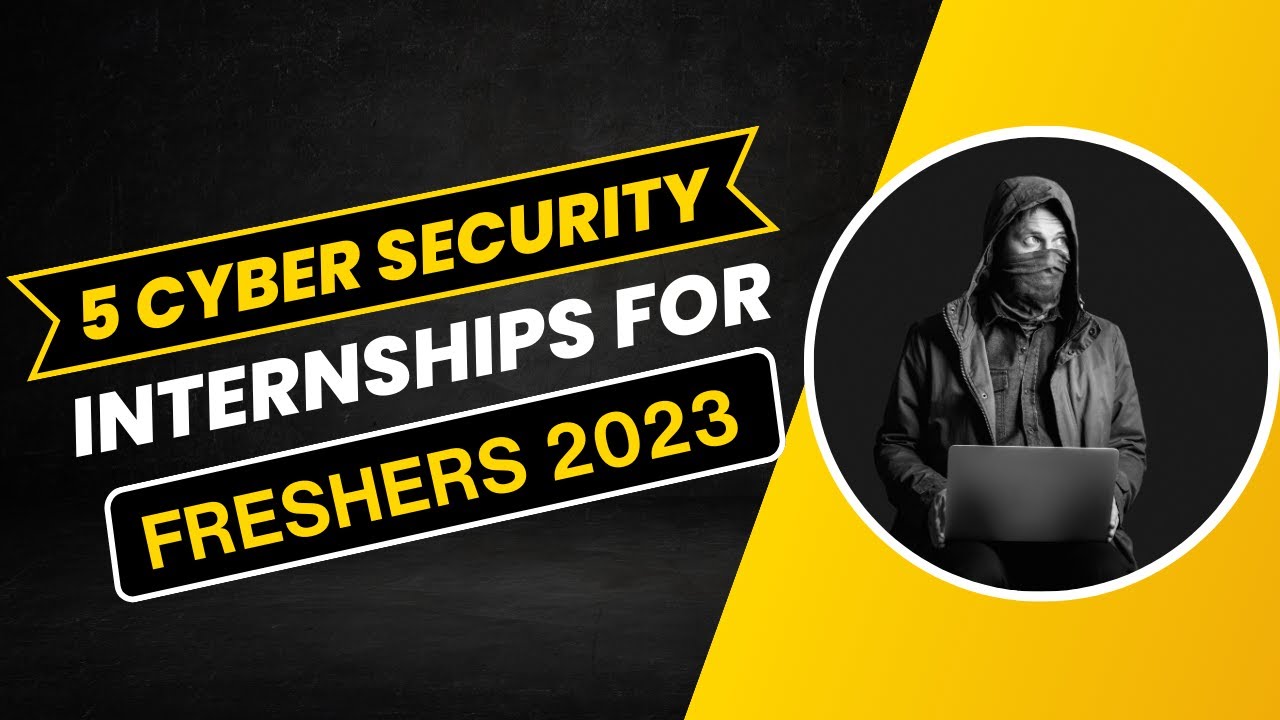 5 Cyber Security Internships For Freshers Cyber Security Internships