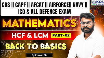 CDS | CAPF | AFCAT | AIRFORCE | NAVY | ICG & ALL DEFENCE EXAM | Mathematics | HCF & LCM | Pawan Sir