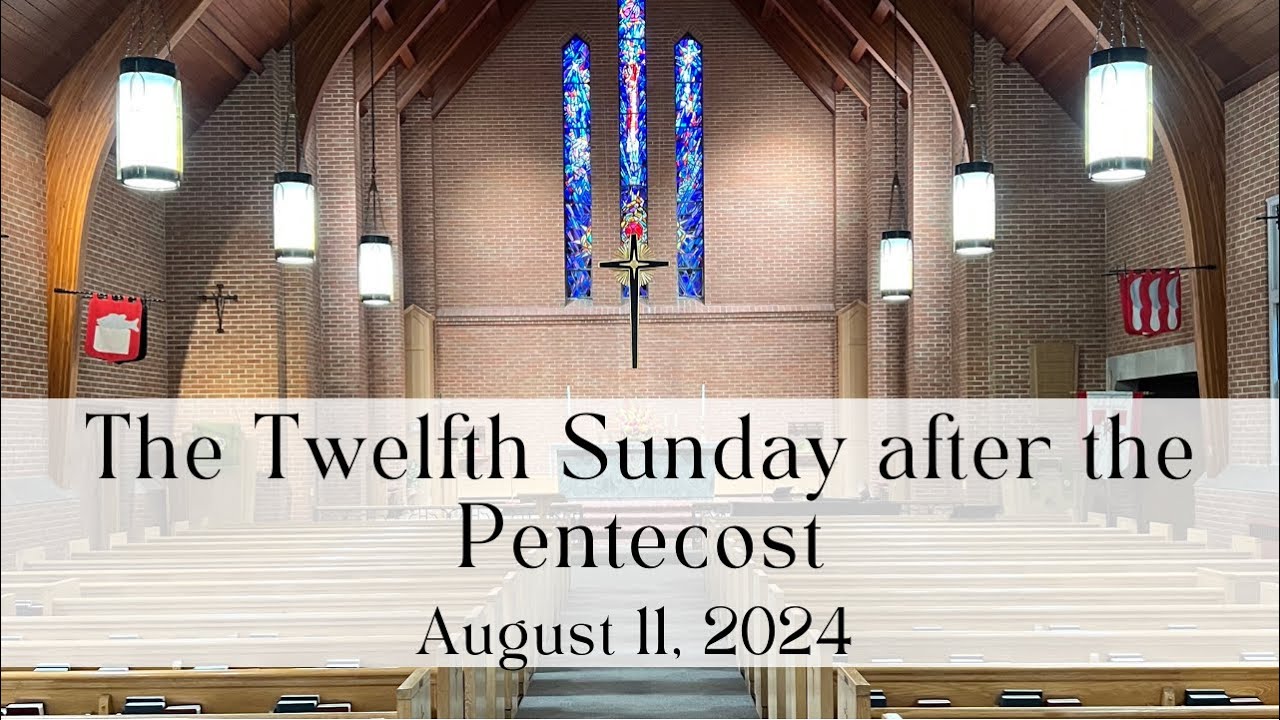 9AM AUGUST 11, 2024, Holy Eucharist, The Twelfth Sunday after Pentecost ...