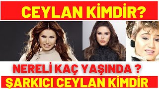ŞARKICI CEYLAN KİMDİR NERELİ KAÇ YAŞINDA