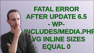 Wordpress: Fatal error after update 6.5 - wp-includes/media.php:2134 svg inline sizes equal 0