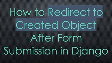 How to Redirect to Created Object After Form Submission in Django