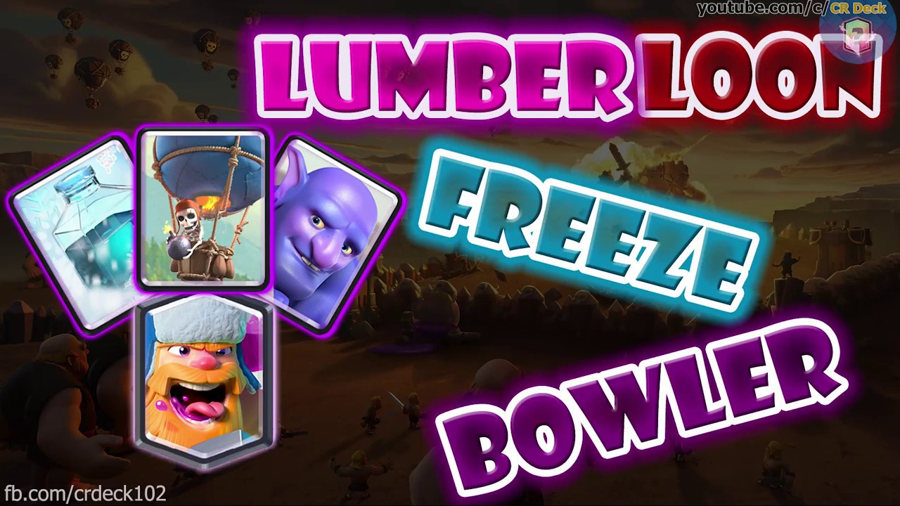 Lumberjack Balloon Freeze Bowler Deck 🎈 🎈 🎈 Clash Royale Lumbowloon Free...
