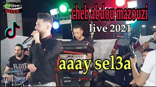 cheb abdou mazouzi live 2021 aay sel3a