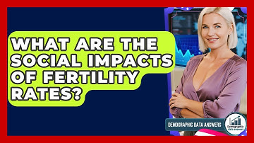 What Are The Social Impacts Of Fertility Rates? - Demographic Data Answers