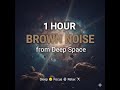 1 Hour Brown Noise from Deep Space | Sleep, Focus &amp; Relax