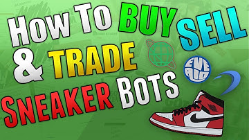 How To Buy, Sell, and Trade Sneaker Bots!! (Never Get Scammed)