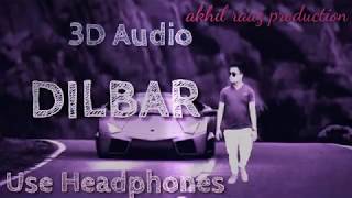 3D Dilbar Dilbar audio song ll use headphone