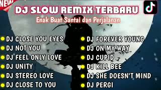 DJ SLOW REMIX TERBARU DJ CLOSE YOUR EYES DJ NOT YOU VIRAL TIKTOK 2023 ENAK BUAT SANTAI