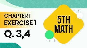Class 5 Maths Chapter 1 Exercise 1-Exercise 1.1 Question 3 and 4-5th Class Math Chapter 1 Exercise 1