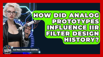 How Did Analog Prototypes Influence IIR Filter Design History? - Electrical Engineering Essentials