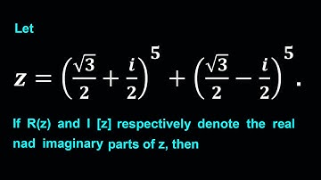 Let z=(√3/2+i/2)^5+(√3/2-i/2)^5. If R(z) and I [z] respectively denote the real and imaginary parts