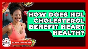 How Does HDL Cholesterol Benefit Heart Health? - Cholesterol Support Network