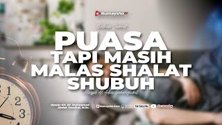 Puasa Tetapi Masih Malas Shalat Subuh - Ustadz Dr. Muhammad Abduh Tuasikal, M.Sc