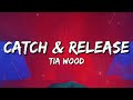 Tia Wood - Catch &amp; Release (Lyrics)