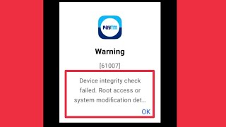 Paytm | Device integrity check failed. Root access or system modification detected Problem Solve