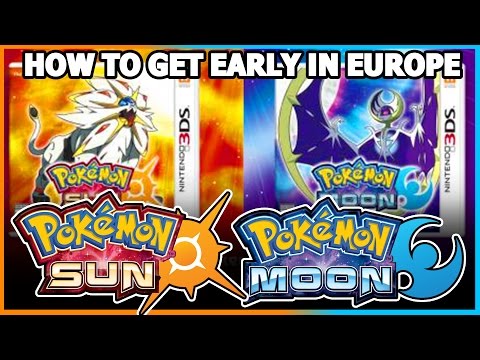 How To Get POKEMON SUN AND MOON EARLY IN EUROPE